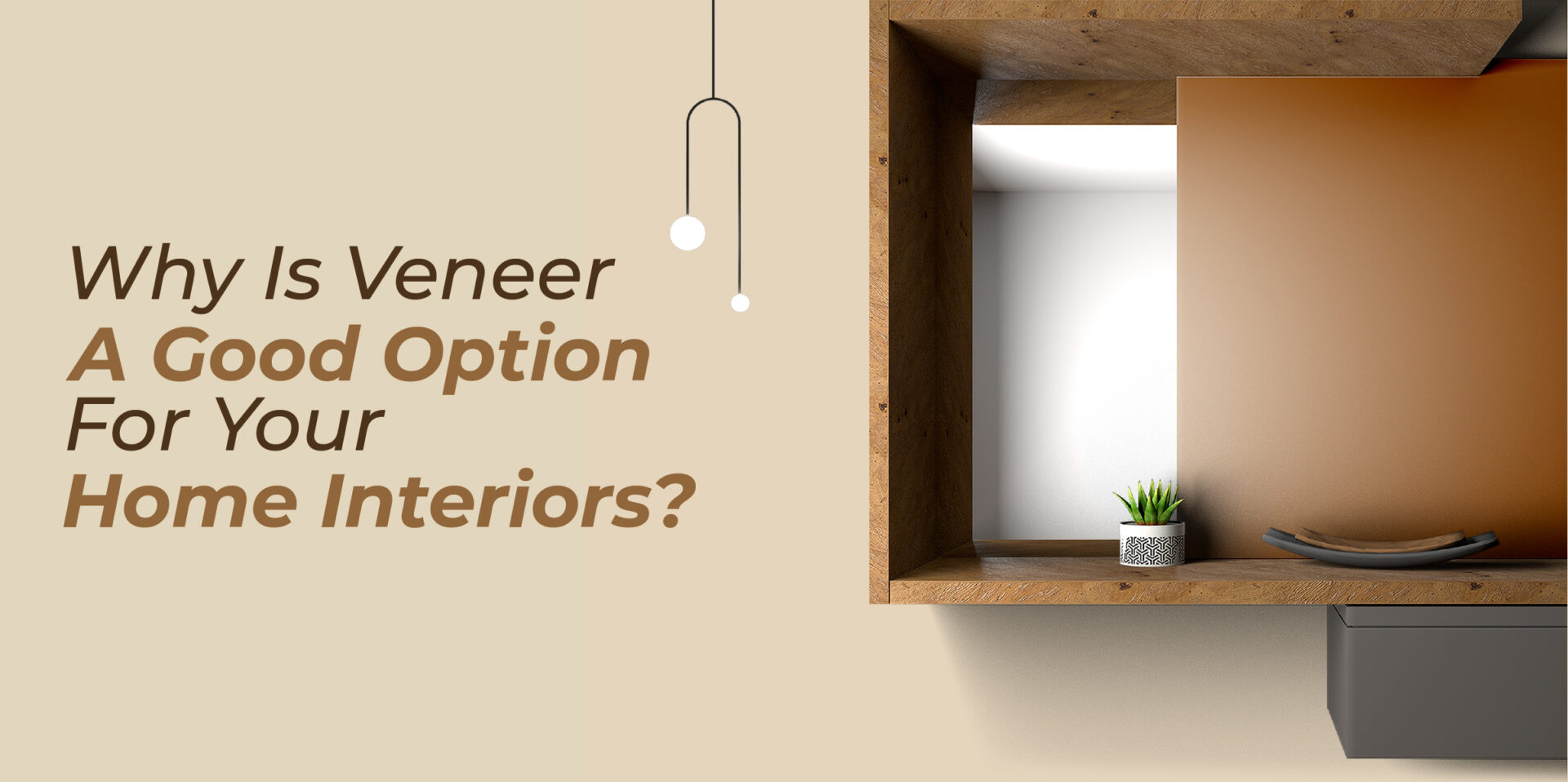 Why is Veneer a Good Option for Your Home Interiors?