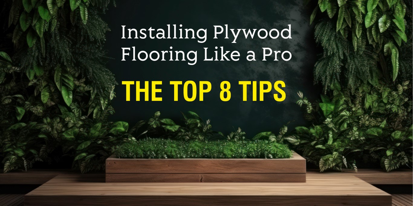 Installing Plywood Flooring Like a Pro: The Top 8 Tips