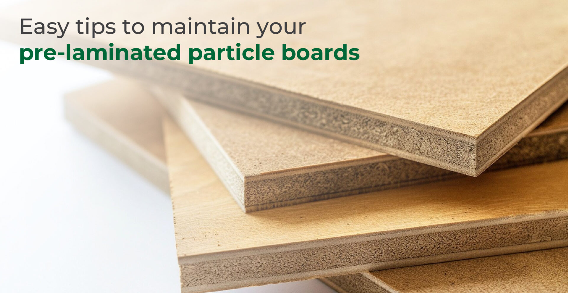 Easy tips to maintain your pre-laminated particle boards